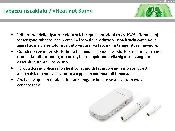 02 / I miei polmoni Tabacco riscaldato / «Heat not Burn» • A differenza