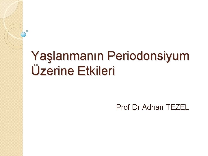 Yaşlanmanın Periodonsiyum Üzerine Etkileri Prof Dr Adnan TEZEL 