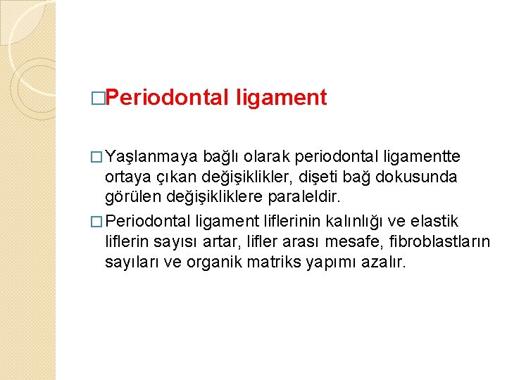 �Periodontal � Yaşlanmaya ligament bağlı olarak periodontal ligamentte ortaya çıkan değişiklikler, dişeti bağ dokusunda