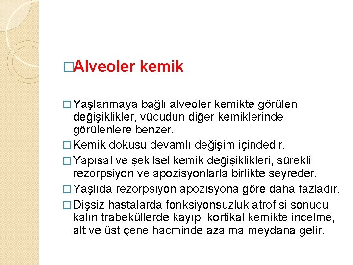 �Alveoler � Yaşlanmaya kemik bağlı alveoler kemikte görülen değişiklikler, vücudun diğer kemiklerinde görülenlere benzer.