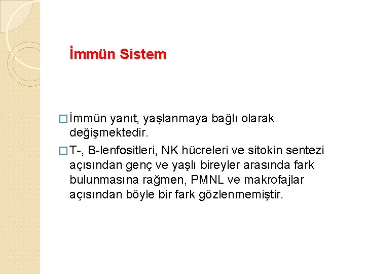 İmmün Sistem � İmmün yanıt, yaşlanmaya bağlı olarak değişmektedir. � T-, B-lenfositleri, NK hücreleri