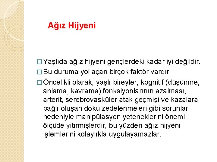 Ağız Hijyeni � Yaşlıda ağız hijyeni gençlerdeki kadar iyi değildir. � Bu duruma yol