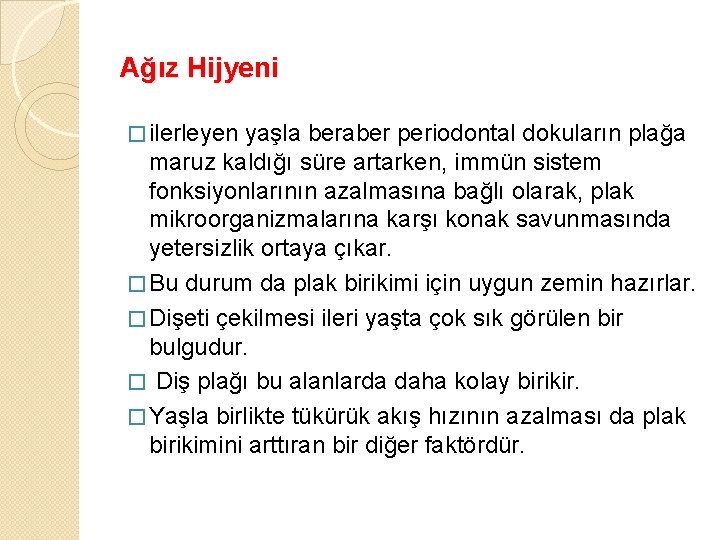 Ağız Hijyeni � ilerleyen yaşla beraber periodontal dokuların plağa maruz kaldığı süre artarken, immün