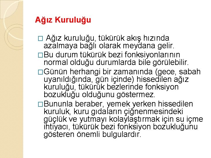 Ağız Kuruluğu Ağız kuruluğu, tükürük akış hızında azalmaya bağlı olarak meydana gelir. �Bu durum