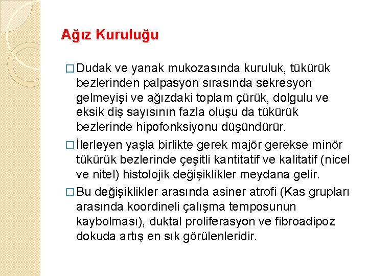 Ağız Kuruluğu � Dudak ve yanak mukozasında kuruluk, tükürük bezlerinden palpasyon sırasında sekresyon gelmeyişi