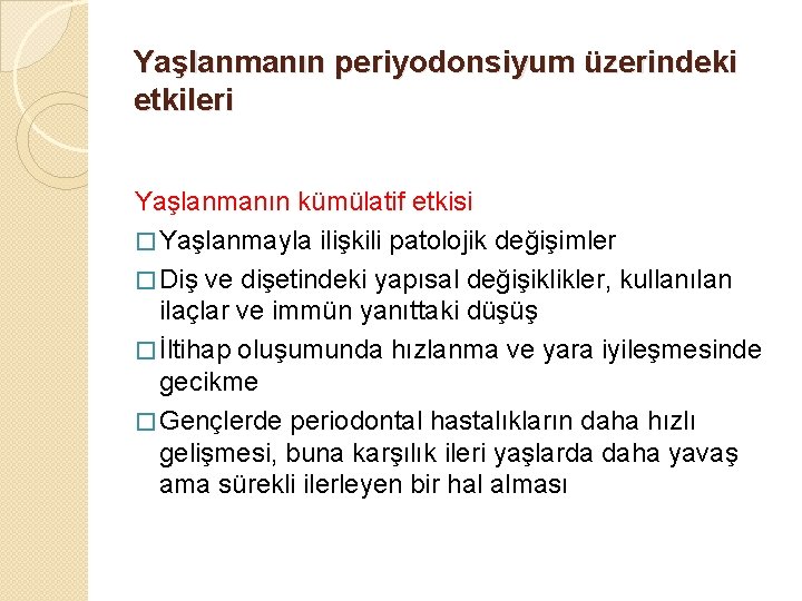 Yaşlanmanın periyodonsiyum üzerindeki etkileri Yaşlanmanın kümülatif etkisi � Yaşlanmayla ilişkili patolojik değişimler � Diş