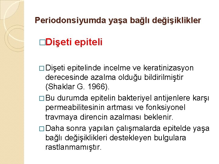 Periodonsiyumda yaşa bağlı değişiklikler �Dişeti � Dişeti epitelinde incelme ve keratinizasyon derecesinde azalma olduğu