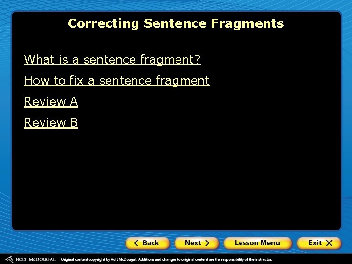 Correcting Sentence Fragments What is a sentence fragment? How to fix a sentence fragment