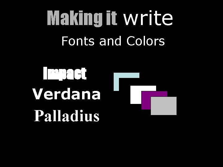 Making it write Fonts and Colors Impact Verdana Palladius 