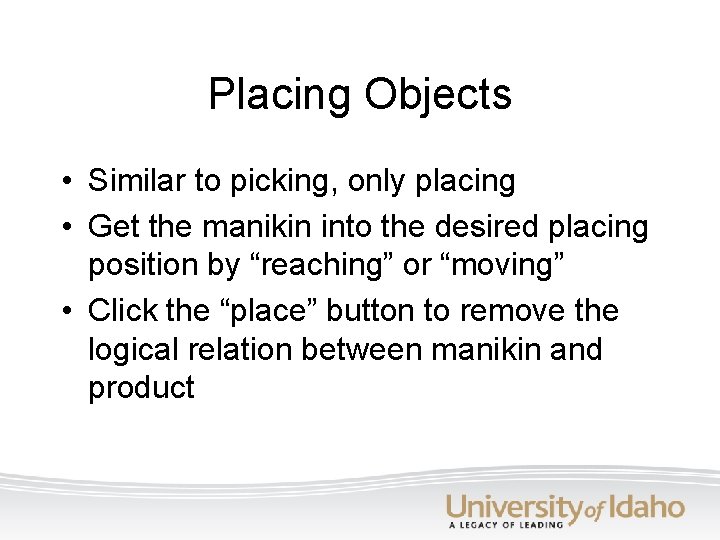 Placing Objects • Similar to picking, only placing • Get the manikin into the