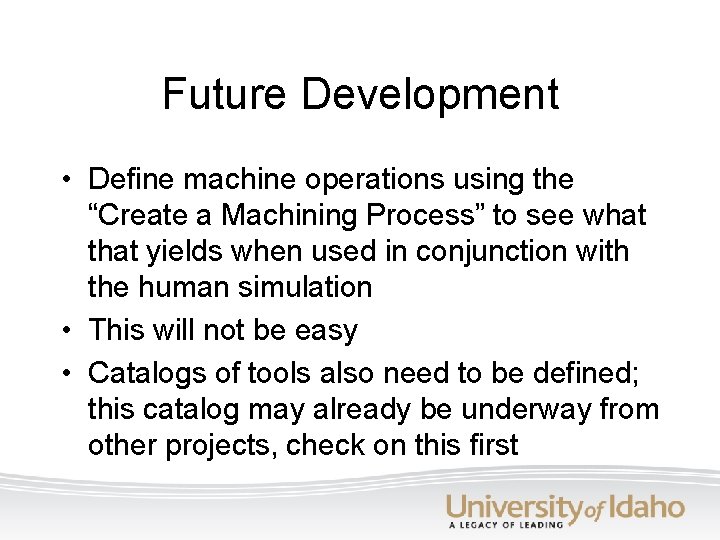 Future Development • Define machine operations using the “Create a Machining Process” to see