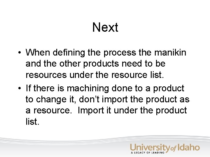 Next • When defining the process the manikin and the other products need to