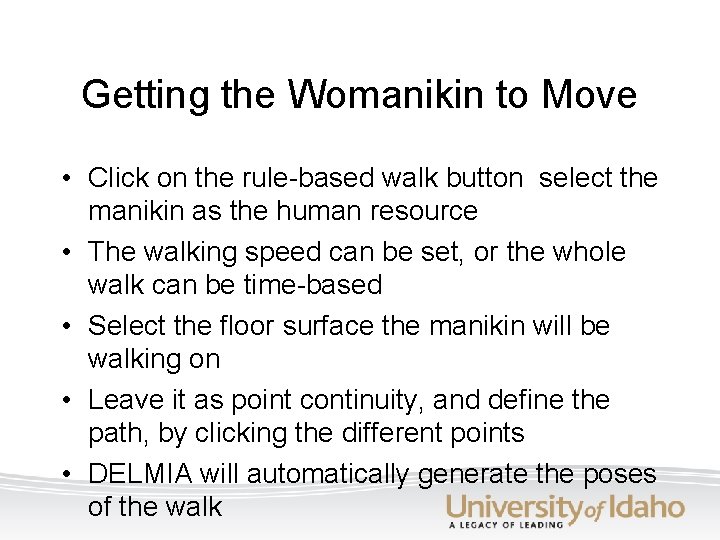 Getting the Womanikin to Move • Click on the rule-based walk button select the