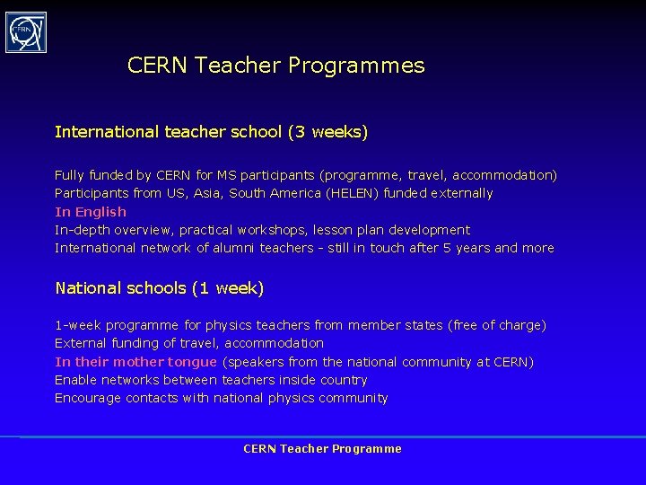 CERN Teacher Programmes International teacher school (3 weeks) Fully funded by CERN for MS