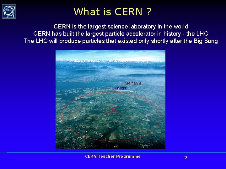 What is CERN ? CERN is the largest science laboratory in the world CERN