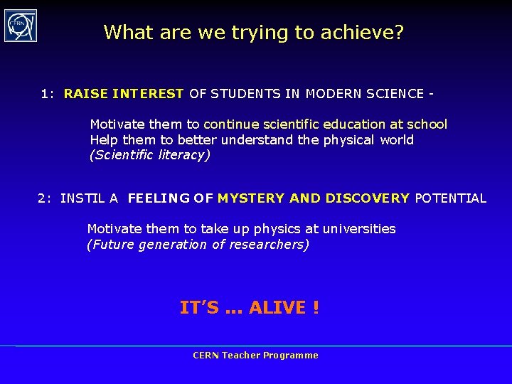 What are we trying to achieve? 1: RAISE INTEREST OF STUDENTS IN MODERN SCIENCE