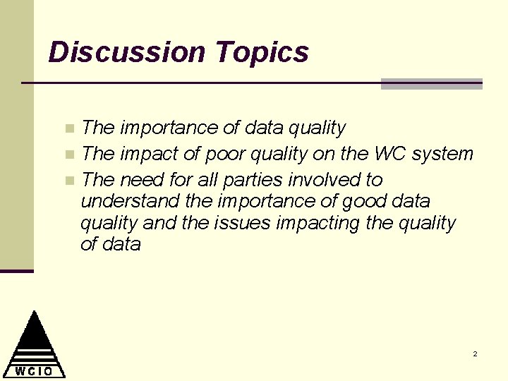 Discussion Topics The importance of data quality n The impact of poor quality on
