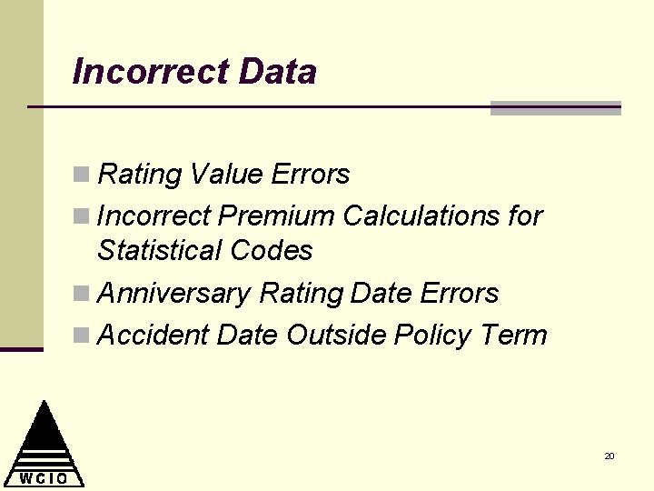 Incorrect Data n Rating Value Errors n Incorrect Premium Calculations for Statistical Codes n