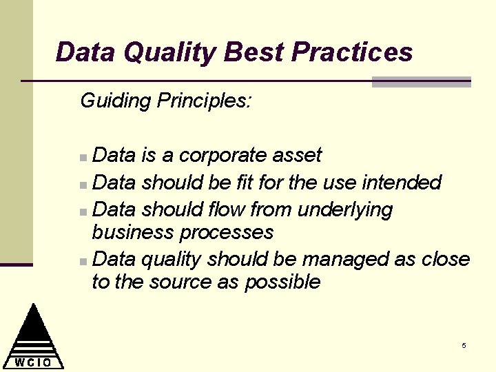 Data Quality Best Practices Guiding Principles: Data is a corporate asset n Data should