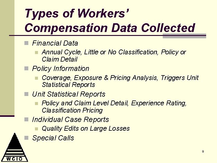 Types of Workers’ Compensation Data Collected n Financial Data n Annual Cycle, Little or