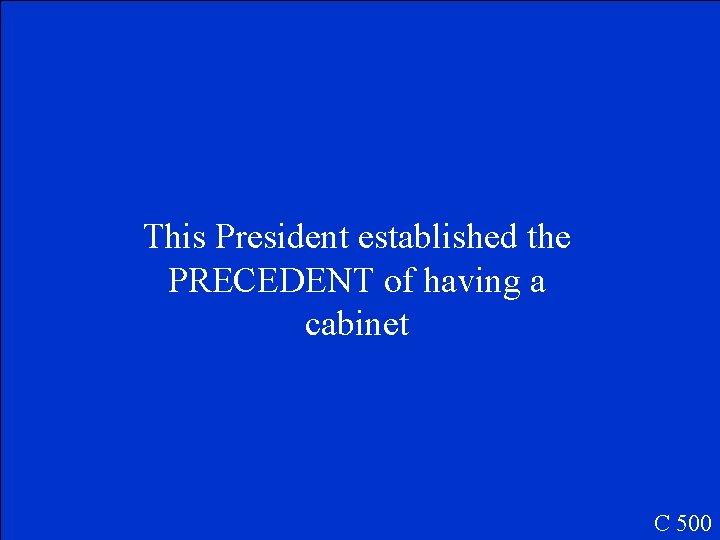 This President established the PRECEDENT of having a cabinet C 500 