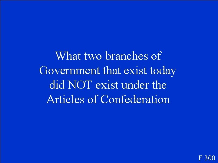 What two branches of Government that exist today did NOT exist under the Articles