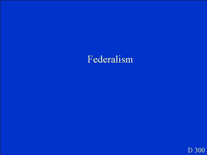 Federalism D 300 
