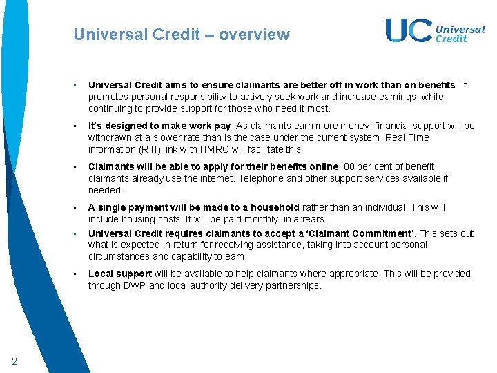 Universal Credit – overview • Universal Credit aims to ensure claimants are better off