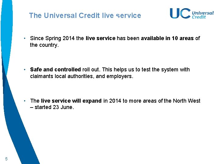The Universal Credit live service • Since Spring 2014 the live service has been