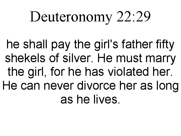 Deuteronomy 22: 29 he shall pay the girl's father fifty shekels of silver. He