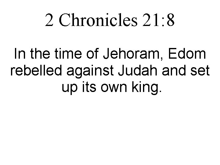 2 Chronicles 21: 8 In the time of Jehoram, Edom rebelled against Judah and