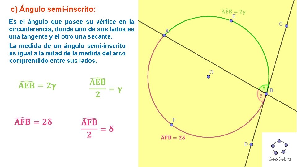 c) Ángulo semi-inscrito: Es el ángulo que posee su vértice en la circunferencia, donde