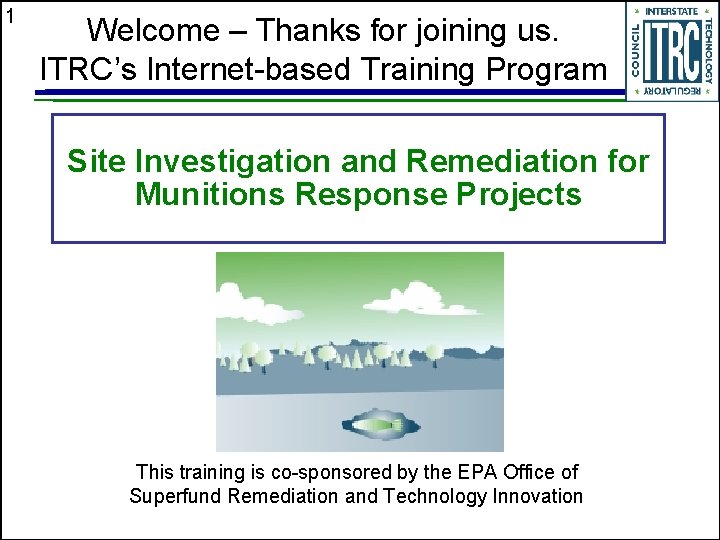 1 Welcome – Thanks for joining us. ITRC’s Internet-based Training Program Site Investigation and