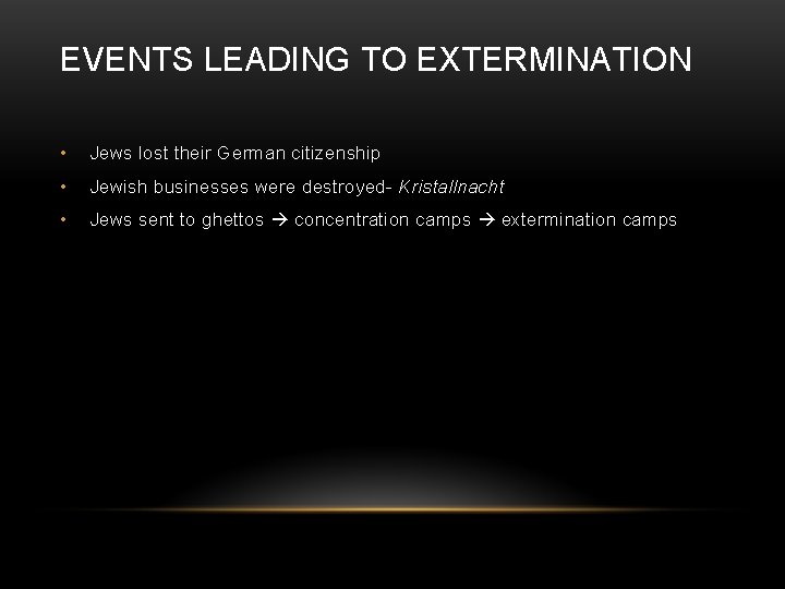 EVENTS LEADING TO EXTERMINATION • Jews lost their German citizenship • Jewish businesses were