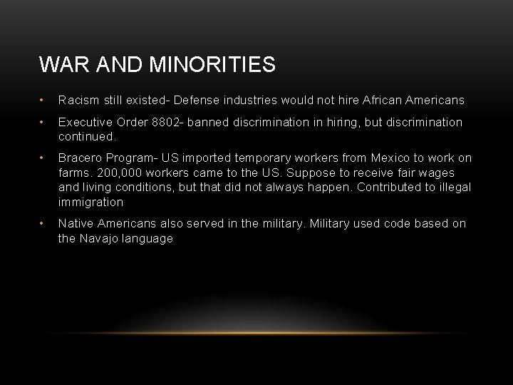WAR AND MINORITIES • Racism still existed- Defense industries would not hire African Americans