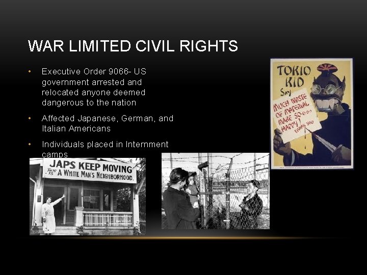 WAR LIMITED CIVIL RIGHTS • Executive Order 9066 - US government arrested and relocated