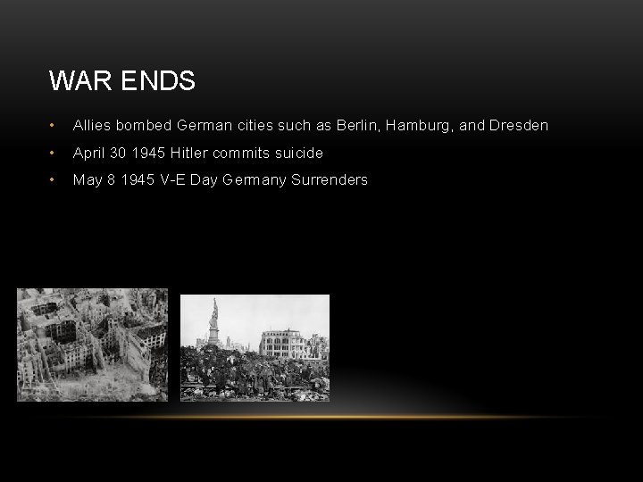 WAR ENDS • Allies bombed German cities such as Berlin, Hamburg, and Dresden •
