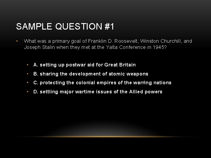 SAMPLE QUESTION #1 • What was a primary goal of Franklin D. Roosevelt, Winston