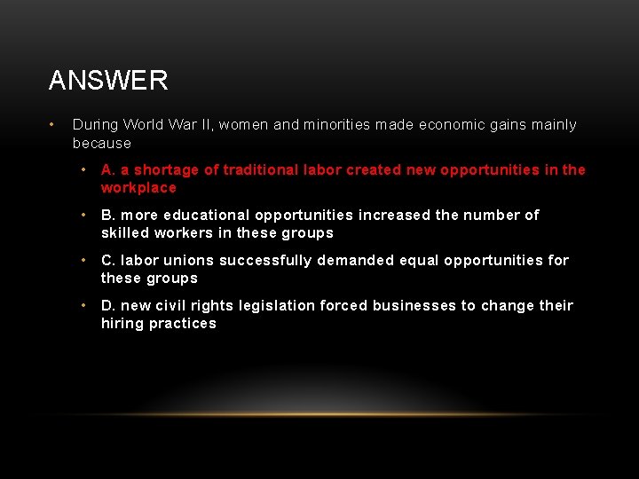 ANSWER • During World War II, women and minorities made economic gains mainly because