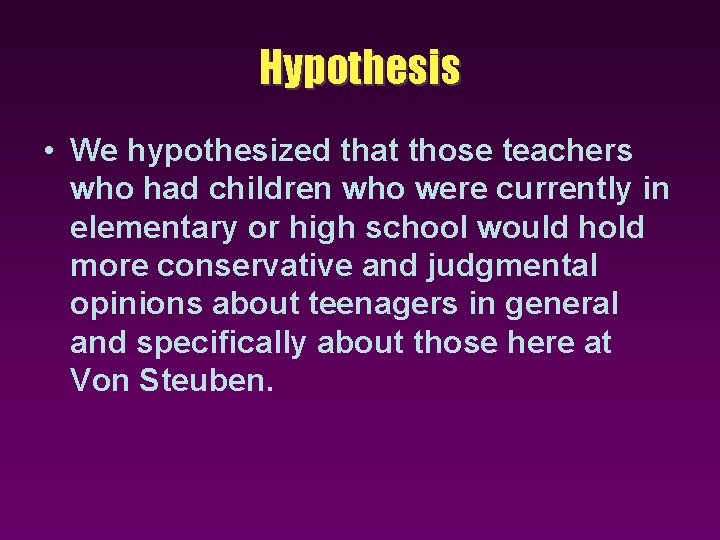 Hypothesis • We hypothesized that those teachers who had children who were currently in