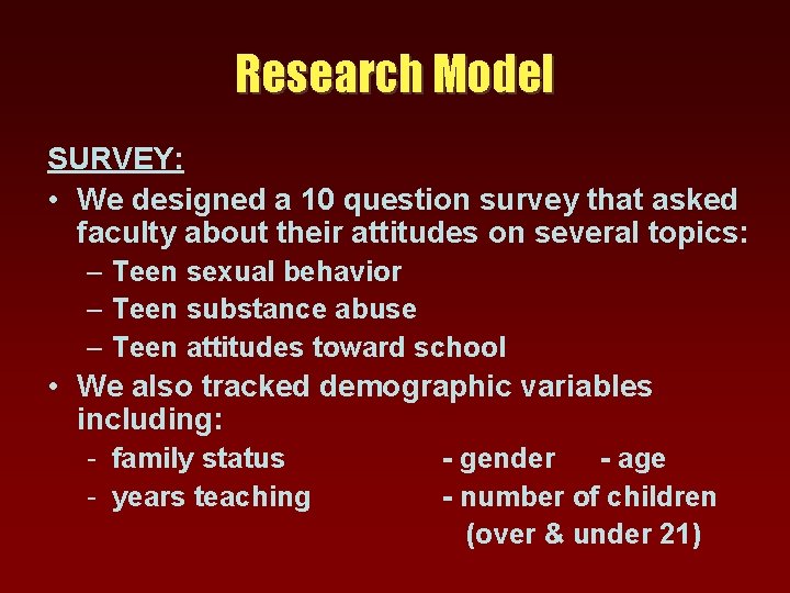 Research Model SURVEY: • We designed a 10 question survey that asked faculty about