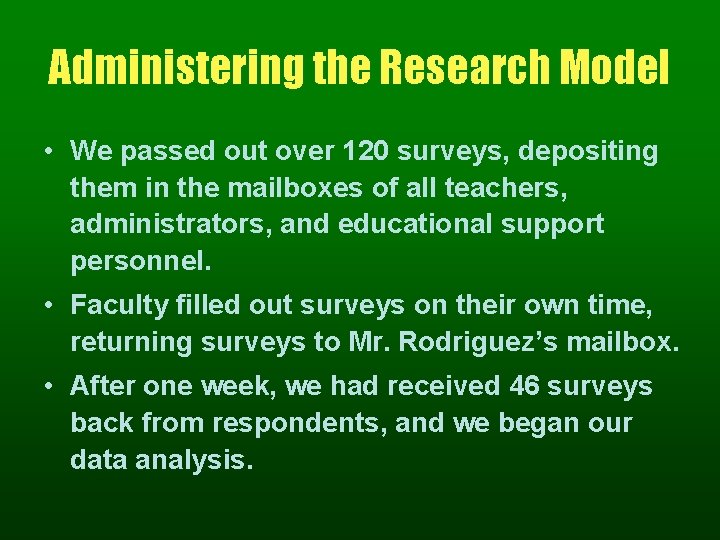 Administering the Research Model • We passed out over 120 surveys, depositing them in