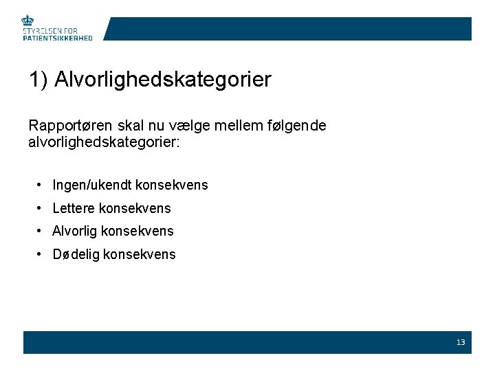 1) Alvorlighedskategorier Rapportøren skal nu vælge mellem følgende alvorlighedskategorier: • Ingen/ukendt konsekvens • Lettere