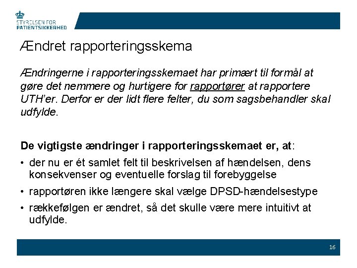 Ændret rapporteringsskema Ændringerne i rapporteringsskemaet har primært til formål at gøre det nemmere og