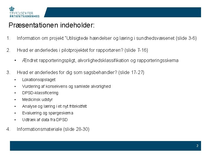 Præsentationen indeholder: 1. Information om projekt ”Utilsigtede hændelser og læring i sundhedsvæsenet (slide 3