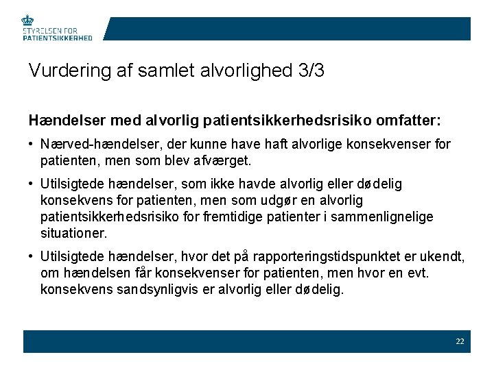 Vurdering af samlet alvorlighed 3/3 Hændelser med alvorlig patientsikkerhedsrisiko omfatter: • Nærved-hændelser, der kunne