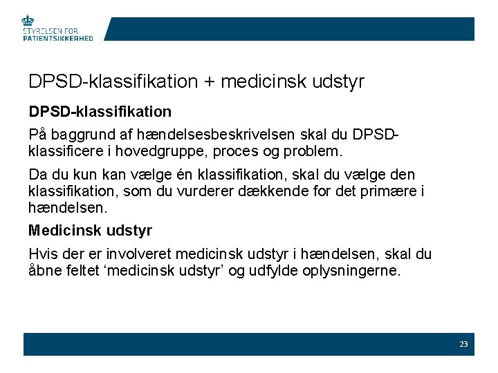 DPSD-klassifikation + medicinsk udstyr DPSD-klassifikation På baggrund af hændelsesbeskrivelsen skal du DPSDklassificere i hovedgruppe,