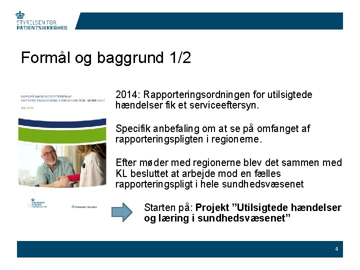 Formål og baggrund 1/2 2014: Rapporteringsordningen for utilsigtede hændelser fik et serviceeftersyn. Specifik anbefaling