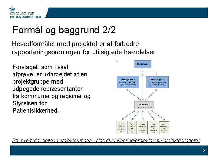 Formål og baggrund 2/2 Hovedformålet med projektet er at forbedre rapporteringsordningen for utilsigtede hændelser.