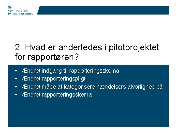 2. Hvad er anderledes i pilotprojektet for rapportøren? • • Ændret indgang til rapporteringsskema